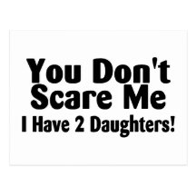 You Dont Scare Me I Have 2 Daughters Post Cards