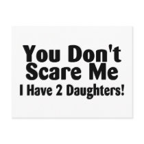 You Dont Scare Me I Have 2 Daughters Post Cards