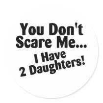 You Dont Scare Me I Have 2 Daughters Stickers