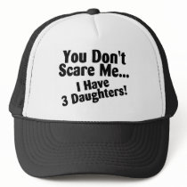 You Dont Scare Me I Have 3 Daughters Hat