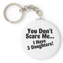 You Dont Scare Me I Have 3 Daughters Key Chain