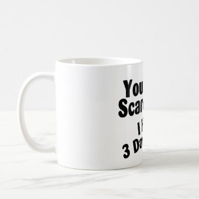 You Dont Scare Me I Have 3 Daughters Mugs