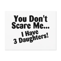 You Dont Scare Me I Have 3 Daughters Post Card