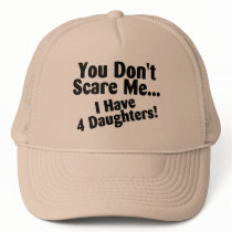 You Dont Scare Me I Have 4 Daughters Hats