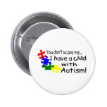 You Dont Scare Me I Have A Child With Autism Buttons