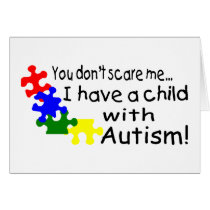 You Dont Scare Me I Have A Child With Autism Card