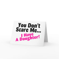 You Dont Scare Me I Have A Daughter Greeting Cards