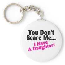 You Dont Scare Me I Have A Daughter Key Chain