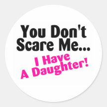 You Dont Scare Me I Have A Daughter Pink Black Round Sticker
