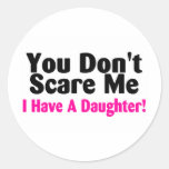 You Dont Scare Me I Have A Daughter Round Stickers