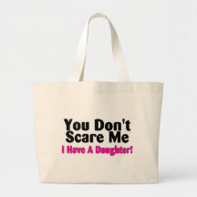 You Dont Scare Me I Have A Daughter Tote Bag