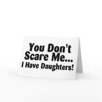 You Dont Scare Me I Have Daughters Greeting Card