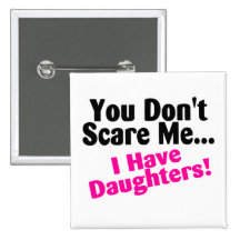 You Dont Scare Me I Have Daughters Pin