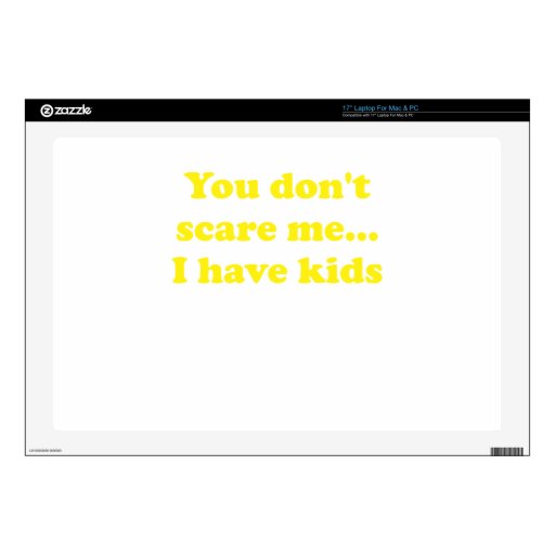 You Dont Scare Me... I Have Kids Skins For Laptops