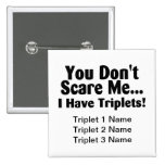 You Dont Scare Me I Have Triplets Pinback Button