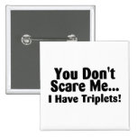 You Dont Scare Me I Have Triplets Pinback Buttons