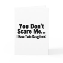 You Dont Scare Me I Have Twin Daughters Greeting Card