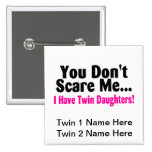 You Dont Scare Me I Have Twin Daughters Pins