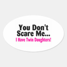You Dont Scare Me I Have Twin Daughters Stickers