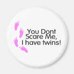 You Dont Scare Me I Have Twins (Pink) Fridge Magnet