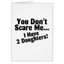 You Dont Scare Me I Have Two Daughters Greeting Card