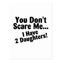 You Dont Scare Me I Have Two Daughters Postcard