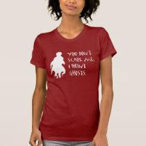 You Don't Scare Me; I Hunt Ghosts t-shirts