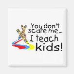 You Dont Scare Me I Teach Kids (Crayons) Magnets