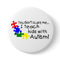 You Dont Scare Me I Teach Kids With Autism Pins