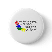 You dont Scare Me I Teach Kids With Autism buttons