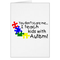 You Dont Scare Me I Teach Kids With Autism Cards