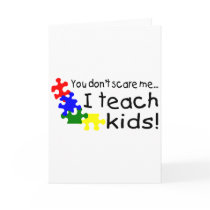 You Don't Scare Me I Teach Kids With Autism Card