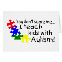 You dont Scare Me I Teach Kids With Autism Cards