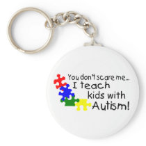 You dont Scare Me I Teach Kids With Autism Keychains
