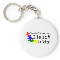 You Don't Scare Me I Teach Kids With Autism Keychains