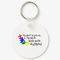 You Dont Scare Me I Teach Kids With Autism keychains