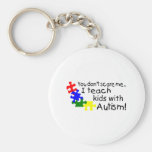 You dont Scare Me I Teach Kids With Autism Keychain