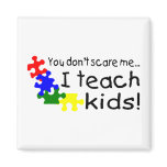 You Don't Scare Me I Teach Kids With Autism You Don't Scare Me I Teach Kids With Autism