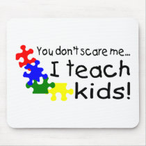 You Don't Scare Me I Teach Kids With Autism Mouse Mats