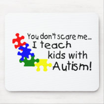 You dont Scare Me I Teach Kids With Autism Mouse Mats