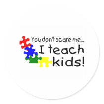 You Don't Scare Me I Teach Kids With Autism Round Sticker