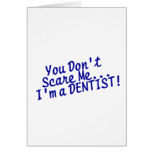 You Dont Scare Me Im A Dentist Cards