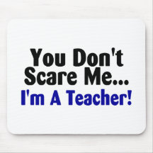 You Dont Scare Me Im A Teacher Mouse Pad