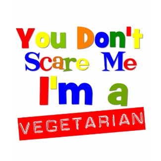 You Don't Scare Me I'm a Vegetarian shirt