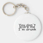 You Dont Scare Me Im Drunk Key Chains