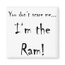 You don't scare me...Ram Refrigerator Magnet