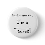 You don't scare me...Taurus Pin