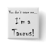 You don't scare me...Taurus Pin