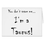 You don't scare me...Taurus Card