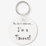 You don't scare me...Taurus